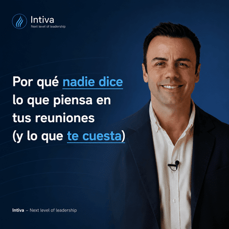 Por qué nadie dice lo que piensa en tus reuniones — programa de comunicación directiva de Intiva